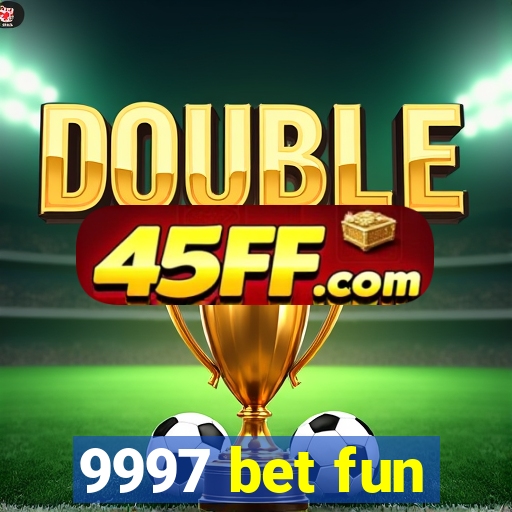 9997 bet fun